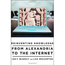 Reinventing Knowledge: From Alexandria to the Internet