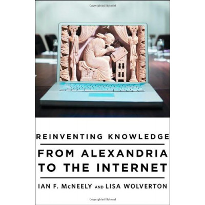 Reinventing Knowledge: From Alexandria to the Internet
