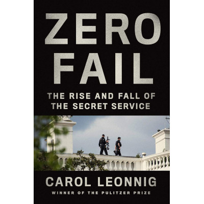Zero Fail: The Rise and Fall of the Secret Service HC