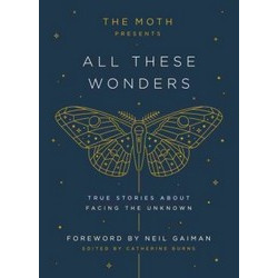 The Moth Presents All These Wonders