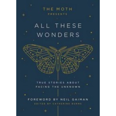 The Moth Presents All These Wonders