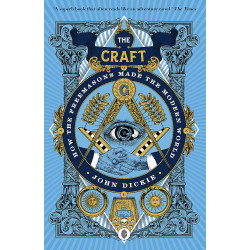 The Craft: How the Freemasons Made the Modern World