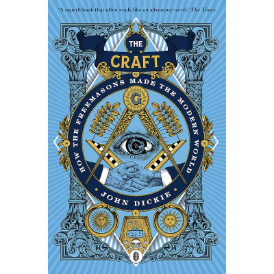 The Craft: How the Freemasons Made the Modern World