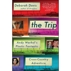 The Trip: Andy Warhol`s Plastic Fantastic Cross-Country Adventure