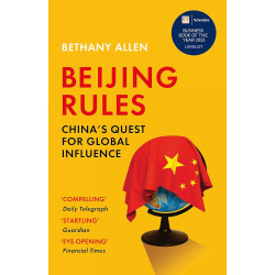 Beijing Rules: China's Quest for Global Influence