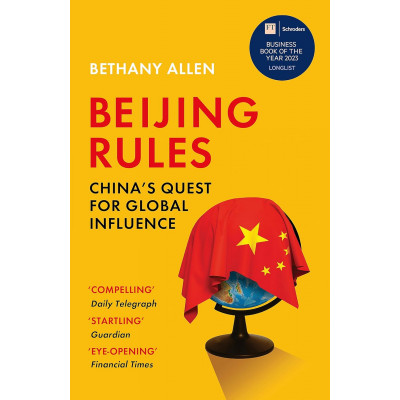 Beijing Rules: China's Quest for Global Influence