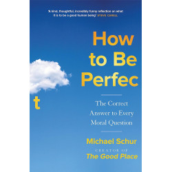 How to be Perfect: The Correct Answer to Every Moral Question