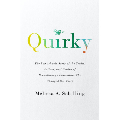 Quirky: The Remarkable Story of the Traits, Foibles, and Genius of Breakthrough Innovators Who Changed the World