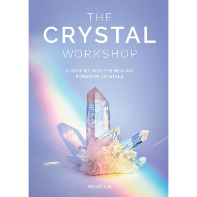The Crystal Workshop: A Journey into the Healing Power of Crystals