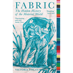 Fabric: The Hidden History of the Material World