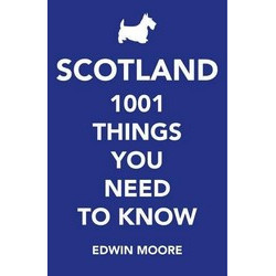 Scotland: 1,001 Things You Need to Know