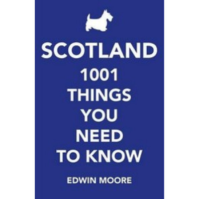 Scotland: 1,001 Things You Need to Know