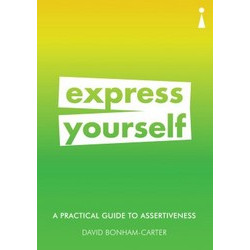 Express Yourself: A Practical Guide to Assertiveness