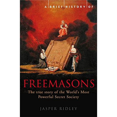 A Brief History of the Freemasons by Ridley J.