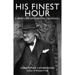 His Finest Hour: A Brief Life of Winston Churchill