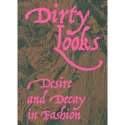 Dirty Looks: Desire and Decay in Fashion