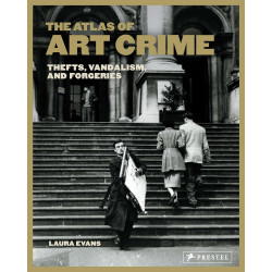 Atlas of Art Crime: Thefts, Vandalism, and Forgeries Atlas of Art Crime: Thefts, Vandalism, and Forgeries