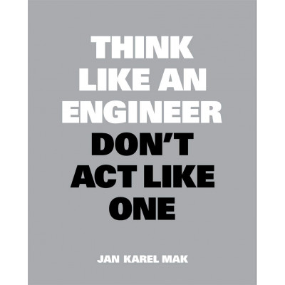 Think Like an Engineer, Don't Act Like One Think Like an Engineer, Don't Act Like One
