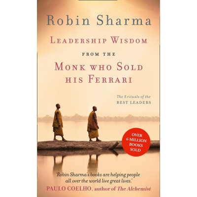 Leadership Wisdom from the Monk Who Sold His Ferrari: The 8 Rituals of the Best Leaders Leadership Wisdom from the Monk Who Sold His Ferrari: The 8 Rituals of the Best Leaders