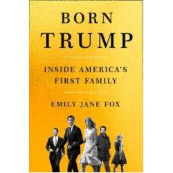 Born Trump: Inside America’s First Family (Уценка) Born Trump: Inside America’s First Family (Уценка)