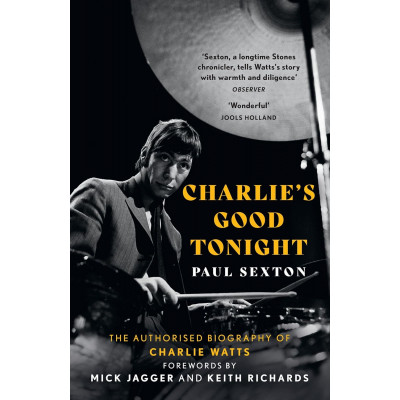 Charlie's Good Tonight. The Authorised Biography of Charlie Watts Charlie's Good Tonight. The Authorised Biography of Charlie Watts