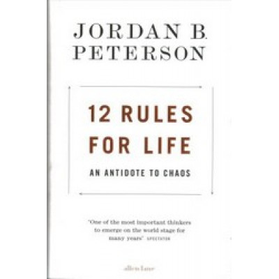 12 Rules for Life: An Antidote to Chaos