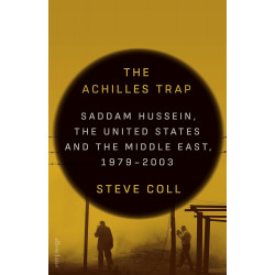The Achilles Trap:Saddam Hussein, the United States and the Middle East, 1979-2003