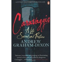 Caravaggio: A Life Sacred and Profane
