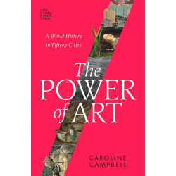 The Power of Art: A World History in Fifteen Cities