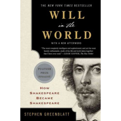 Will in the World: How Shakespeare Became Shakespeare