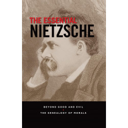 The Essential Nietzsche: Beyond Good and Evil and The Genealogy of Morals