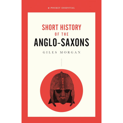 Pocket Essentials: A History of the Anglo-Saxons