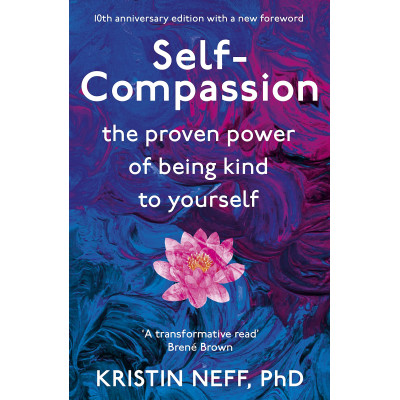 Self Compassion: The Proven Power of Being Kind to Yourself