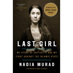 The Last Girl: My Story of Captivity, and My Fight Against the Islamic State The Last Girl: My Story of Captivity, and My Fight Against the Islamic State