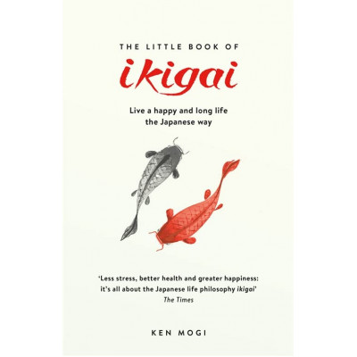 The Little Book of Ikigai: The secret Japanese way to live a happy and long life