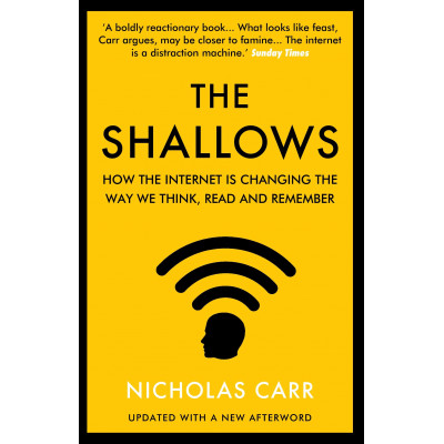 The Shallows: How the Internet Is Changing the Way We Think, Read and Remember