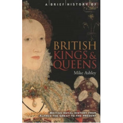 A Brief History of British Kings & Queens by Ashley M.