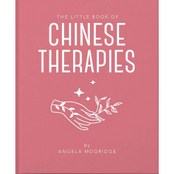 The Little Book of Ancient Chinese Therapies: A Clear and Accessible Introduction to Traditional Chinese Medicine