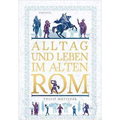 Alltag und Leben im Alten Rom