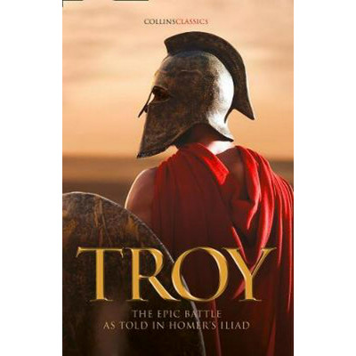 Troy: The epic battle as told in Homer's Iliad