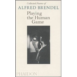 Playing the Human Game: Collected Poems of Alfred Brendel