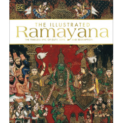 The Illustrated Ramayana: The Timeless Epic of Duty, Love, and Redemption