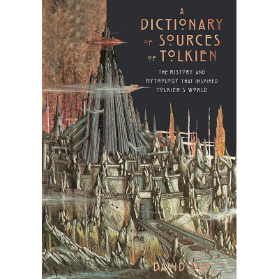 A Dictionary of Sources of Tolkien A Dictionary of Sources of Tolkien