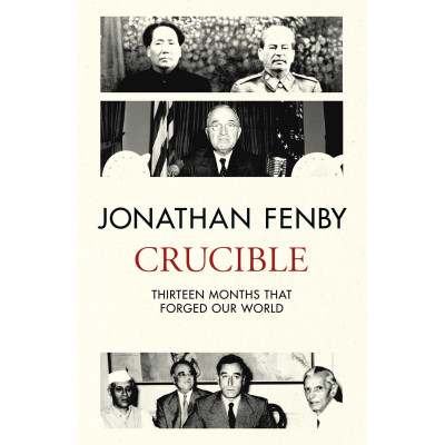 Crucible: Thirteen Months that Forged Our World