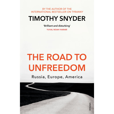 The Road to Unfreedom: Russia, Europe, America (Уценка)