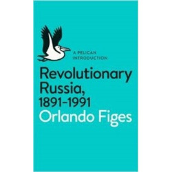 Revolutionary Russia, 1891-1991 A Pelican Introduction