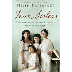 Four Sisters:The Lost Lives of the Romanov Grand Duchesses Four Sisters:The Lost Lives of the Romanov Grand Duchesses