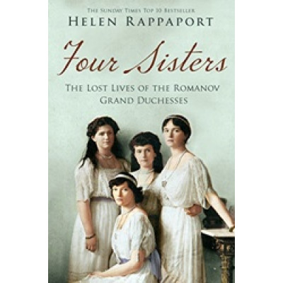 Four Sisters:The Lost Lives of the Romanov Grand Duchesses Four Sisters:The Lost Lives of the Romanov Grand Duchesses