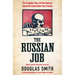 The Russian Job: The Forgotten Story of How America Saved Russia from Famine