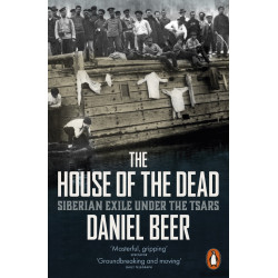 The House of the Dead: Siberian Exile Under the Tsars